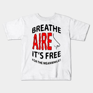 breathe air it's free foe the meanwhile Kids T-Shirt